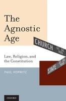 Agnostic Age: Law, Religion, and the Constitution