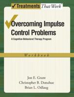 Overcoming Impulse Control Problems: A Cognitive-Behavioral Therapy Program Workbook