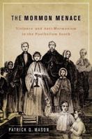 Mormon Menace: Violence and Anti-Mormonism in the Postbellum South