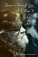 DRAW A STRAIGHT LINE & FOLLOW IT C: The Music and Mysticism of La Monte Young