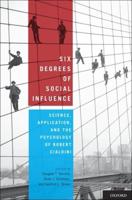 Six Degrees of Social Influence: Science, Application, and the Psychology of Robert Cialdini