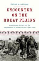 Encounter on the Great Plains: Scandinavian Settlers and the Dispossession of Dakota Indians, 1890-1930