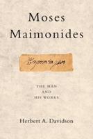 Moses Maimonides: The Man and His Works