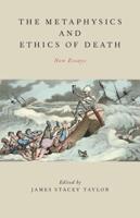 Metaphysics and Ethics of Death: New Essays