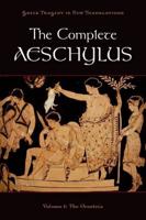 The Complete Aeschylus. Volume I The Oresteia