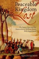 Peaceable Kingdom Lost: The Paxton Boys and the Destruction of William Penn's Holy Experiment