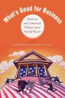 What's Good for Business: Business and Politics Since World War II