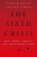 Sixth Crisis: Iran, Israel, America and the Rumors of War