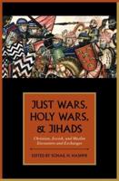 Just Wars, Holy Wars, and Jihads: Christian, Jewish, and Muslim Encounters and Exchanges