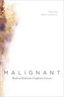 Malignant: Medical Ethicists Confront Cancer