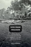 Sick from Freedom: African-American Illness and Suffering During the Civil War and Reconstruction