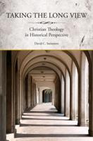 Taking the Long View: Christian Theology in Historical Perspective