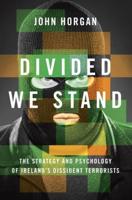 Divided We Stand: The Strategy and Psychology of Ireland's Dissident Terrorists