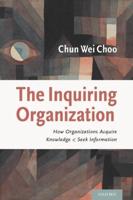 Inquiring Organization: How Organizations Acquire Knowledge and Seek Information