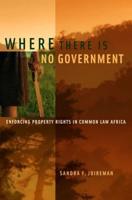 Where There Is No Government: Enforcing Property Rights in Common Law Africa