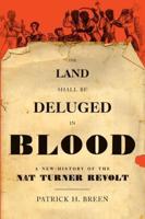 Land Shall Be Deluged in Blood: A New History of the Nat Turner Revolt