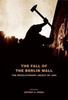 Fall of the Berlin Wall: The Revolutionary Legacy of 1989
