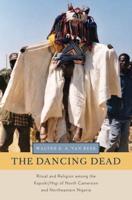 Dancing Dead: Ritual and Religion Among the Kapsiki/Higi of North Cameroon and Northeastern Nigeria