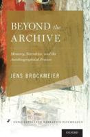 Beyond the Archive: Memory, Narrative, and the Autobiographical Process