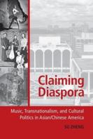Claiming Diaspora: Music, Transnationalism, and Cultural Politics in Asian/Chinese America