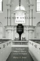 The New England Soul: Preaching and Religious Culture in Colonial New England