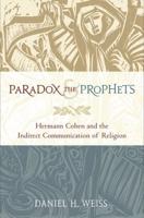 Paradox and the Prophets: Hermann Cohen and the Indirect Communication of Religion