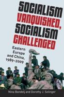 Socialism Vanquished, Socialism Challenged: Eastern Europe and China, 1989-2009