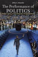Performance of Politics: Obama's Victory and the Democratic Struggle for Power