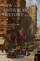 Law in American History. Volume II From Reconstruction Through the 1920S