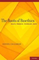 Roots of Bioethics: Health, Progress, Technology, Death