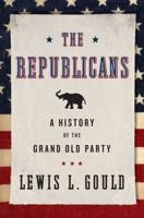 Republicans: A History of the Grand Old Party (Revised)