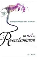 Art of Re-Enchantment: Making Early Music Work in the Modern Age