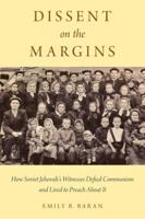 Dissent on the Margins: How Soviet Jehovah's Witnesses Defied Communism and Lived to Preach about It