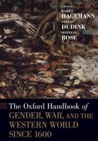 The Oxford Handbook of Gender, War and the Western World Since 1600