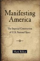 Manifesting America: The Imperial Construction of U.S. National Space