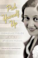 Pick Yourself Up: Dorothy Fields and the American Musical
