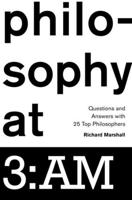 Philosophy at 3: AM: Questions and Answers with 25 Top Philosophers