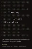 Counting Civilian Casualties: An Introduction to Recording and Estimating Nonmilitary Deaths in Conflict