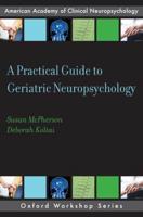A Practical Guide to Geriatric Neuropsychology