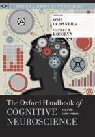 The Oxford Handbook of Cognitive Neuroscience. Volume 1 Core Topics