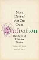 More Desired Than Our Owne Salvation: The Roots of Christian Zionism
