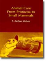 Animal Care from Protozoa to Small Mammals