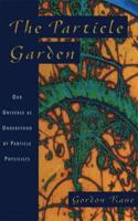 The Particle Garden: Our Universe as Understood by Particle Physicists