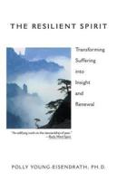 The Resilient Spirit: Transforming Suffering Into Insight And Renewal