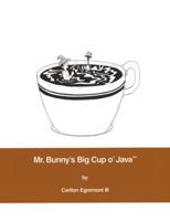 Mr. Bunny's Big Cup O' Java