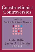 Constructionist Controversies : Issues in Social Problems Theory