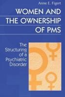 Women and the Ownership of PMS: The Structuring of a Psychiatric Disorder