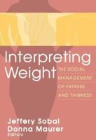 Interpreting Weight : The Social Management of Fatness and Thinness