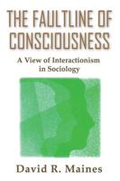 The Faultline of Consciousness : A View of Interactionism in Sociology