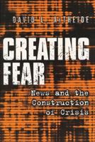 Creating Fear : News and the Construction of Crisis